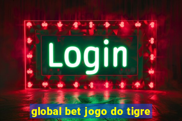 global bet jogo do tigre